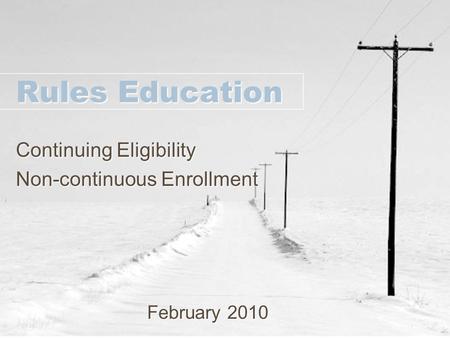 Rules Education Continuing Eligibility Non-continuous Enrollment February 2010.
