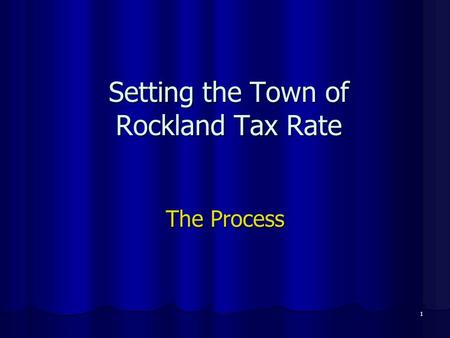 1 Setting the Town of Rockland Tax Rate The Process.