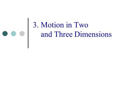 3. Motion in Two and Three Dimensions