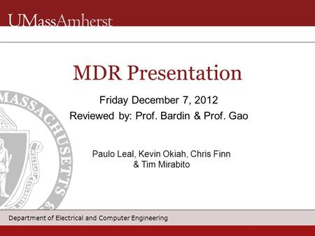 Department of Electrical and Computer Engineering MDR Presentation Friday December 7, 2012 Reviewed by: Prof. Bardin & Prof. Gao Paulo Leal, Kevin Okiah,