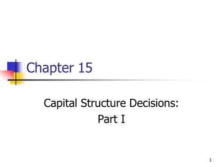 Capital Structure Decisions: Part I