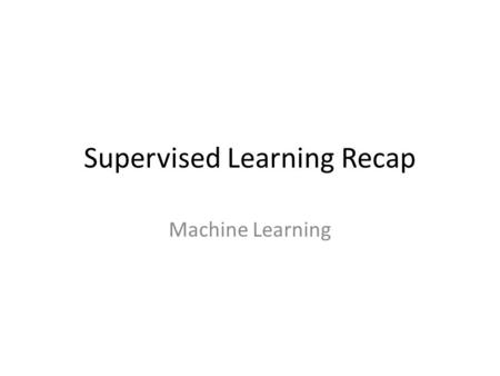 Supervised Learning Recap