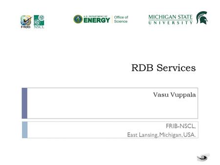 RDB Services Vasu Vuppala FRIB-NSCL, East Lansing, Michigan, USA.