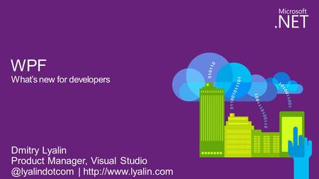 Visual Studio 2013  XAML Tooling  Debugging & Profiling.NET .NET 4.5.1 .NET Libraries (HttpClient, Immutable, SIMD, EF, etc.) Architecture  PRISM.