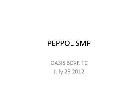 PEPPOL SMP OASIS BDXR TC July 25 2012. The PEPPOL infrastructure.