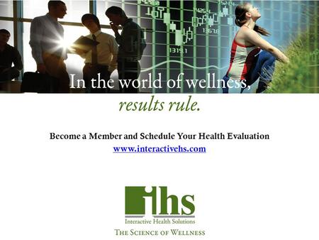 Become a Member and Schedule Your Health Evaluation www.interactivehs.com.