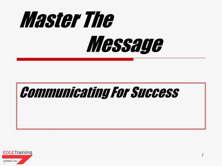 1 Master The Message Communicating For Success 2 Course Agenda  Benefits Of Effective Communications  Stating Clear Expectations  Communication Breakdowns.