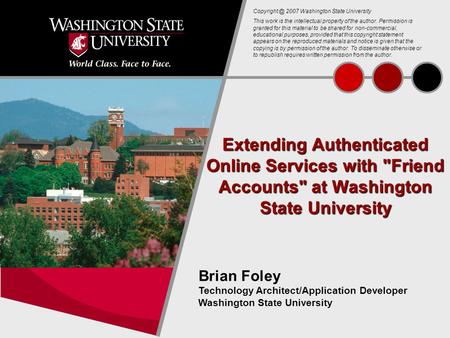 1 Extending Authenticated Online Services with Friend Accounts at Washington State University Brian Foley Technology Architect/Application Developer.