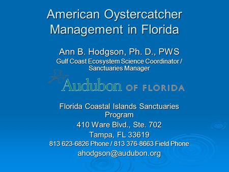 American Oystercatcher Management in Florida Ann B. Hodgson, Ph. D., PWS Gulf Coast Ecosystem Science Coordinator / Sanctuaries Manager Florida Coastal.