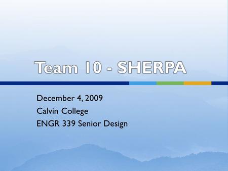 December 4, 2009 Calvin College ENGR 339 Senior Design.