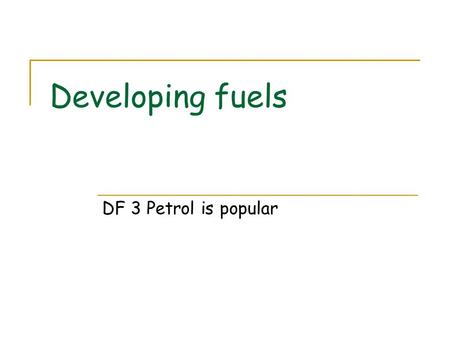 Developing fuels DF 3 Petrol is popular. Petrol and Crude Oil Petrol is a mixture of many different compounds blended to give the right properties 30%