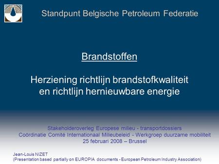 Standpunt Belgische Petroleum Federatie Stakeholderoverleg Europese milieu - transportdossiers Coördinatie Comité Internationaal Milieubeleid - Werkgroep.