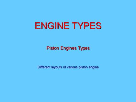 Different layouts of various piston engine