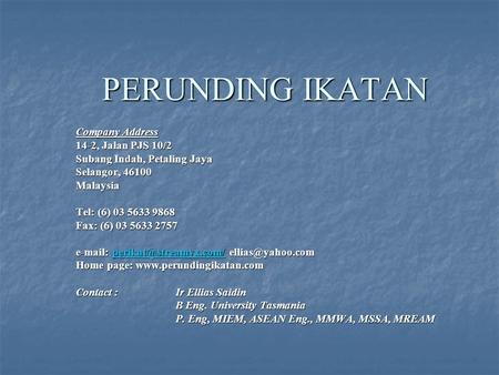 PERUNDING IKATAN Company Address 14-2, Jalan PJS 10/2 Subang Indah, Petaling Jaya Selangor, 46100 Malaysia Tel: (6) 03 5633 9868 Fax: (6) 03 5633 2757.