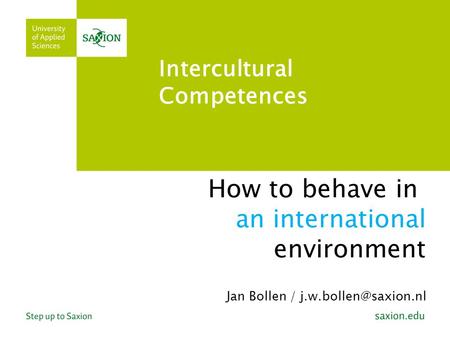 How to behave in an international environment Jan Bollen / Intercultural Competences.
