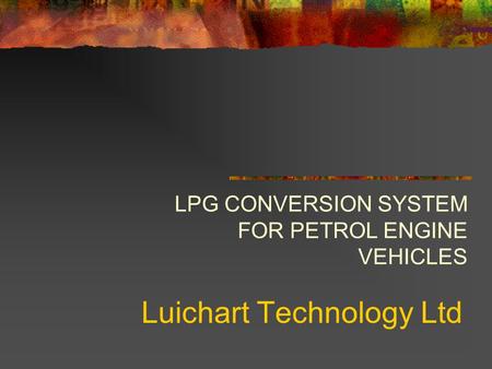 Luichart Technology Ltd LPG CONVERSION SYSTEM FOR PETROL ENGINE VEHICLES.