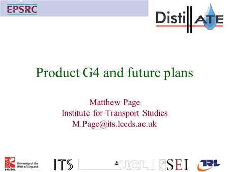 Product G4 and future plans Matthew Page Institute for Transport Studies