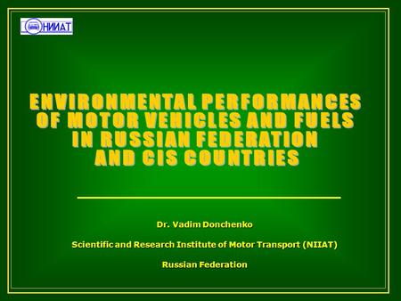 Dr. Vadim Donchenko Scientific and Research Institute of Motor Transport (NIIAT) Russian Federation.