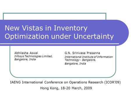 New Vistas in Inventory Optimization under Uncertainty G.N. Srinivasa Prasanna International Institute of Information Technology - Bangalore, Bangalore,