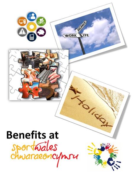 Benefits at. Who are we? Sport Wales is the national organisation responsible for developing and promoting sport and physical activity in Wales. We aim.