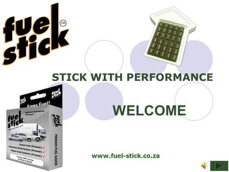 WELCOME STICK WITH PERFORMANCE www.fuel-stick.co.za.