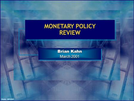 Bkahn - MPR2001 1 MONETARY POLICY REVIEW Brian Kahn March 2001 Brian Kahn March 2001.