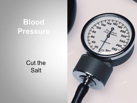 Blood Pressure Cut the Salt. Today’s Agenda Salt, sodium, and high blood pressure Cut the salt when you eat out Cut the salt when you shop and cook at.
