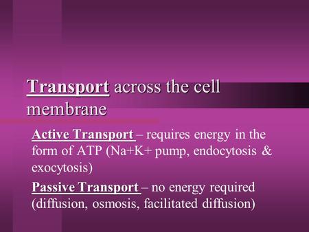 Transport across the cell membrane Active Transport Active Transport – requires energy in the form of ATP (Na+K+ pump, endocytosis & exocytosis) Passive.