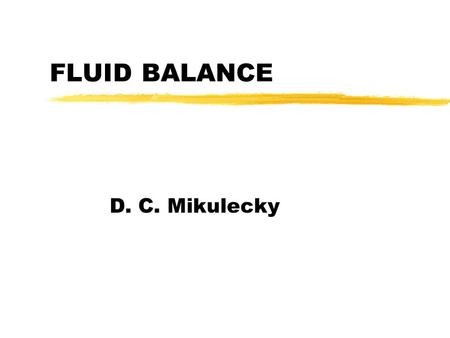 FLUID BALANCE D. C. Mikulecky. FLUID BALANCE zThe Balance Concept: Input -Output = Storage/Depletion zBody Fluid Compartments zRegulation of fluid balance.