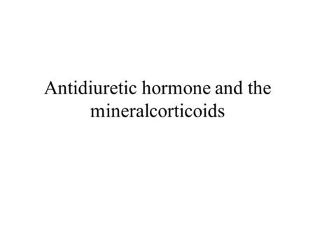 Antidiuretic hormone and the mineralcorticoids. Antidiuretic Hormone: ADH ADH is also known as arginine vasopressin (AVP = ADH) because of its vasopressive.