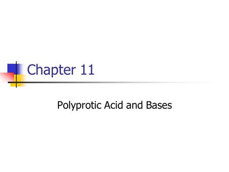 Chapter 11 Polyprotic Acid and Bases. 2 Diprotic Acids Compounds with two acid/base groups Can be two acids groups Oxalic Acid Can be two basic groups.