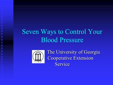Seven Ways to Control Your Blood Pressure The University of Georgia Cooperative Extension Service.