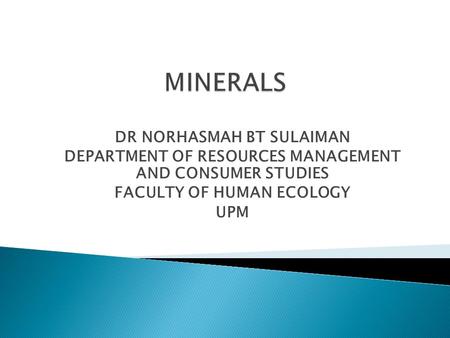 DR NORHASMAH BT SULAIMAN DEPARTMENT OF RESOURCES MANAGEMENT AND CONSUMER STUDIES FACULTY OF HUMAN ECOLOGY UPM.