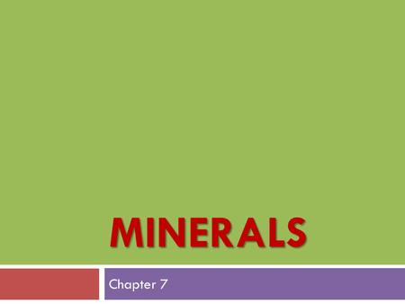 MINERALS Chapter 7. Learning Objectives Describe the functions of minerals Identify food sources of minerals List minerals lacking in American diets List.