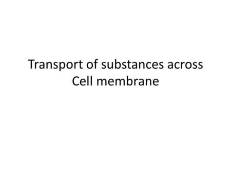 Transport of substances across Cell membrane
