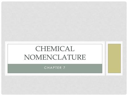 CHAPTER 7 CHEMICAL NOMENCLATURE. MOLECULAR COMPOUNDS Consists of nonmetals covalently bonded to: Nonmetals Metalloids.