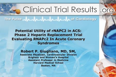 Potential Utility of rNAPC2 in ACS: Phase 2 Heparin Replacement Trial Evaluating RNAPc2 In Acute Coronary Syndromes Potential Utility of rNAPC2 in ACS: