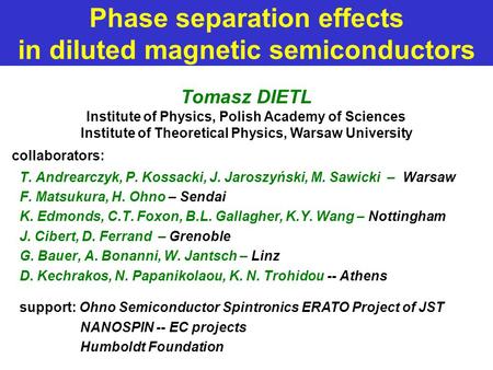 Phase separation effects in diluted magnetic semiconductors collaborators: T. Andrearczyk, P. Kossacki, J. Jaroszyński, M. Sawicki – Warsaw F. Matsukura,