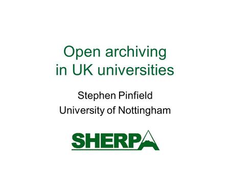 Open archiving in UK universities Stephen Pinfield University of Nottingham.