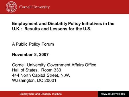 Employment and Disability Institute www.edi.cornell.edu Employment and Disability Policy Initiatives in the U.K.: Results and Lessons for the U.S. A Public.