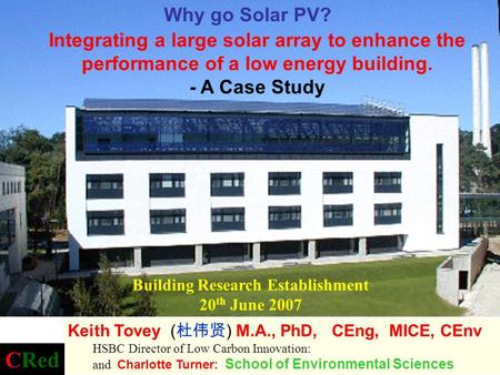Building Research Establishment 20 th June 2007 Integrating a large solar array to enhance the performance of a low energy building. - A Case Study Keith.