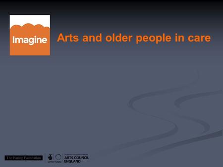 Arts and older people in care. The Imagine programme in Nottingham is one of four nationally to be awarded funding as part of Arts Council England.