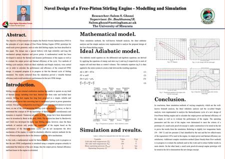 Novel Design of a Free-Piston Stirling Engine - Modelling and Simulation Researcher: Salem S. Ghozzi Supervisor: Dr. Boukhanouf R.