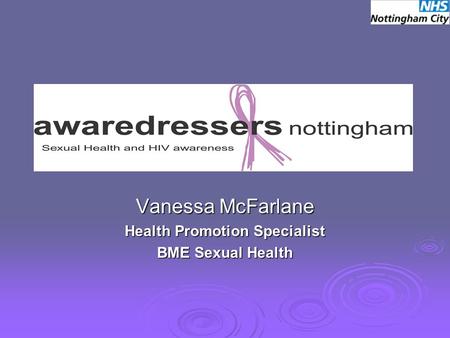 Vanessa McFarlane Health Promotion Specialist BME Sexual Health.