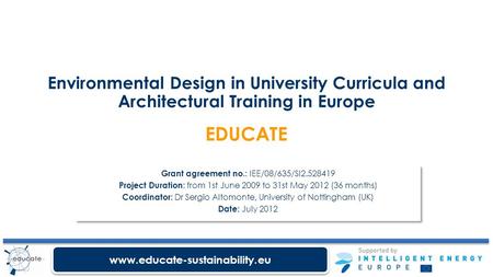 Www.educate-sustainability.eu Environmental Design in University Curricula and Architectural Training in Europe EDUCATE Grant agreement no.: IEE/08/635/SI2.528419.