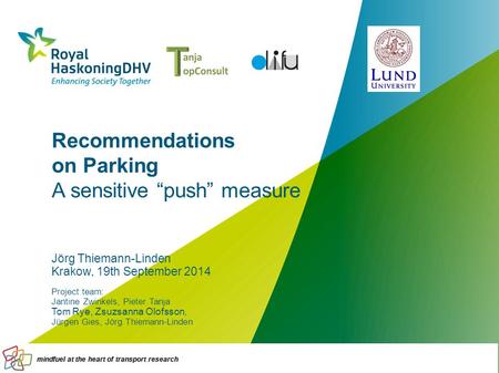 Recommendations on Parking A sensitive “push” measure Jörg Thiemann-Linden Krakow, 19th September 2014 Project team: Jantine Zwinkels, Pieter Tanja Tom.