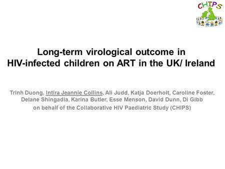 Long-term virological outcome in HIV-infected children on ART in the UK/ Ireland Trinh Duong, Intira Jeannie Collins, Ali Judd, Katja Doerholt, Caroline.