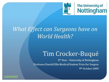 Tim Crocker-Buqué 5 th Year – University of Nottingham Professor Harold Ellis Medical Student Prize for Surgery 9 th October 2009 What Effect can Surgeons.