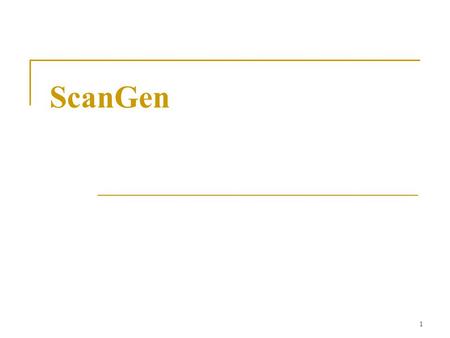 1 ScanGen. 2 Scangen accepts descriptions of tokens written as regular produces tables for a finite automata driver program written by Gary Sevitsky in.