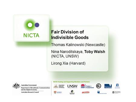 Fair Division of Indivisible Goods Thomas Kalinowski (Newcastle) Nina Naroditskaya, Toby Walsh (NICTA, UNSW) Lirong Xia (Harvard)
